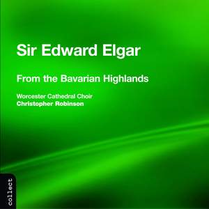 Elgar: From the Bavarian Highlands & Other Choral Works