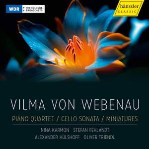 Vilma von Webenau: Piano Quartet, Cello Sonata; Miniatures