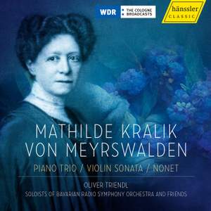 Mathilde Kralik von Meyrswalden: Piano Trio; Violin Sonata; Nonet