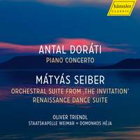 Antal Doráti: Piano Concerto; Mátyás Seiber: Orchestral Suite From 'the Invitation'; Renaissance Dance Suite