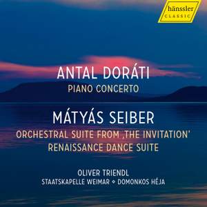 Antal Doráti: Piano Concerto; Mátyás Seiber: Orchestral Suite From 'the Invitation'; Renaissance Dance Suite