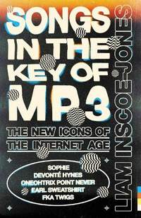 Songs In The Key of MP3: The New Icons of the Internet Age