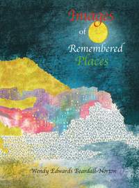 Wendy Edwards Beardall-Norton: Images of Remembered Places