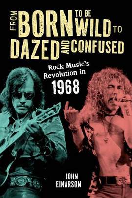 From Born to Be Wild to Dazed and Confused: Rock Music’s Revolution in 1968