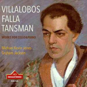 VILLALOBOS-FALLA-TANSMAN:WORKS FOR CELLO&PIANO, MICHAEL KEVIN JONES, GRAHAM JACKSON