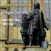 I Musici & Bach: Cinque Concerti; BWV 1041 - 1044 & 10601