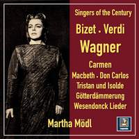 Singers of the Century: Martha Mödl sings Bizet, Verdi & Wagner