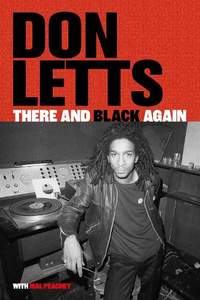 There and Black Again: The Autobiography of Don Letts