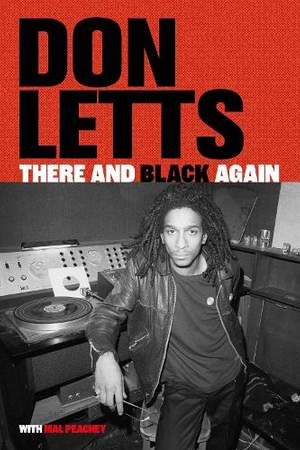 There and Black Again: The Autobiography of Don Letts