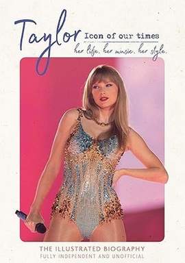 Taylor - Icon of our Times: her life. her music. her style.