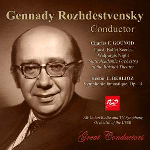Gennady Rozhdestvensky, conductor: GOUNOD - Faust: Scenes Walpurgis Night / BERLIOZ -Symphonie fantastique, Op. 14