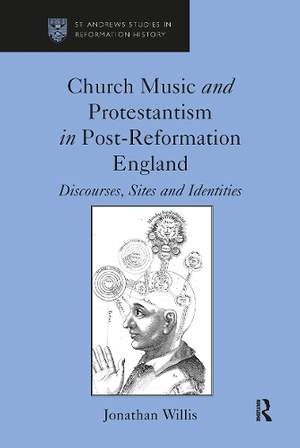 Church Music and Protestantism in Post-Reformation England: Discourses, Sites and Identities