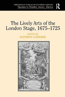 The Lively Arts of the London Stage, 1675-1725