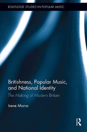 Britishness, Popular Music, and National Identity: The Making of Modern Britain