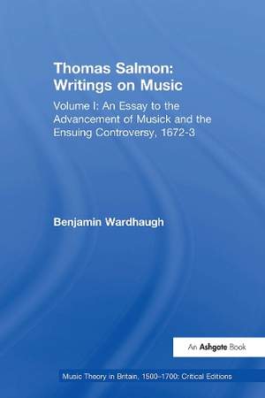 Thomas Salmon: Writings on Music: Volume I: An Essay to the Advancement of Musick and the Ensuing Controversy, 1672-3