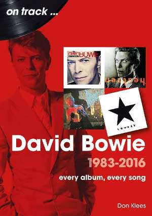 David Bowie 1983 to 2016 On Track: Every Album, Every Song