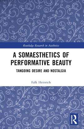 A Somaesthetics of Performative Beauty: Tangoing Desire and Nostalgia