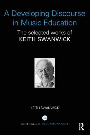 A Developing Discourse in Music Education: The selected works of Keith Swanwick