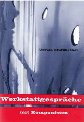 Stürzbecher, U: Werkstattgespräche mit Komponisten