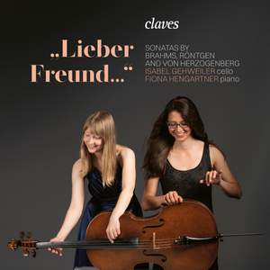 Lieber Freund: Sonatas By Brahms, Rontgen & von Herzogenberg