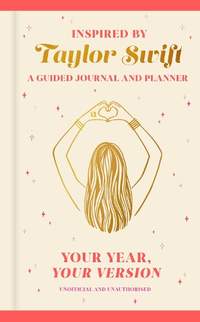 Your Year, Your Version: The Taylor Swift Inspired Guided Journal and Planner