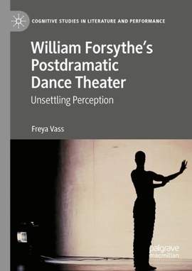 William Forsythe’s Postdramatic Dance Theater: Unsettling Perception