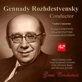 LEDENYOV / SCHNITTKE / BATASHOV: Violin Concertos - Gennady Rozhdestvensky, conductor and Mark Lubotsky, violin