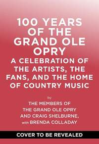 100 Years of Grand Ole Opry: A Celebration of the Artists, the Fans, and the Home of Country Music