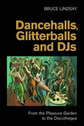 Dancehalls, Glitterballs and DJs: From the Pleasure Garden to the Discotheque
