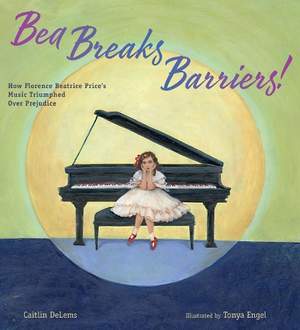 Bea Breaks Barriers!: How Florence Beatrice Price’s Music triumphed Over Prejudice