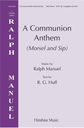 Ralph Manuel: Communion Anthem (Morsel and Sip)