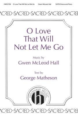 Gwen Hall: O Love That Will Not Let Me Go