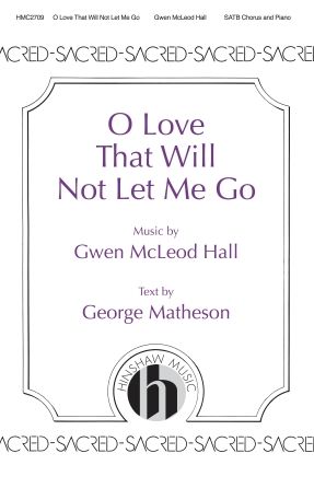 Gwen Hall: O Love That Will Not Let Me Go