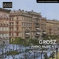 Grosz: Piano Music, Vol. 1