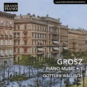 Grosz: Piano Music, Vol. 1