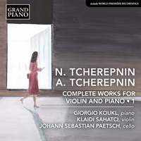 A. & N. Tcherepnin: Complete Works for Violin & Piano, Vol. 1