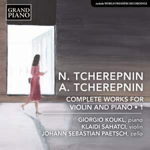 A. & N. Tcherepnin: Complete Works for Violin & Piano, Vol. 1