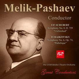Melik-Pashaev, conductor: SCHUBERT - Symphony No. 8 , D. 759 “Unfinished” / TCHAIKOVSKY - Symphony No. 6, Op. 74, “Pathétique”