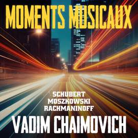 Schubert, Moszkowski, Rachmaninoff: Moments Musicaux