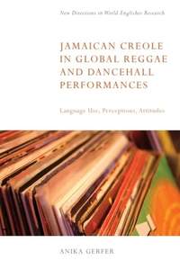 Jamaican Creole in Global Reggae and Dancehall Performances: Language Use, Perceptions, Attitudes