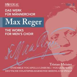 Max Reger: the Works For Men's Choir, Vol. 3