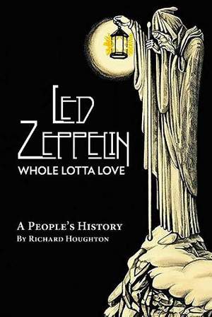 Led Zeppelin - Whole Lotta Love: A People's History