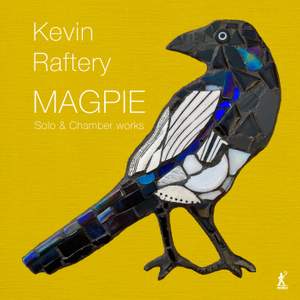 Magpie: Solo & Chamber Works by Kevin Raftery