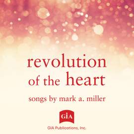 Revolution of the Heart: Songs by Mark A. Miller