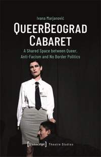 QueerBeograd Cabaret: A Shared Space between Queer, Anti-Facism and No Border Politics