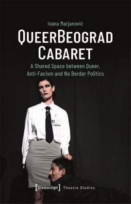 QueerBeograd Cabaret: A Shared Space between Queer, Anti-Facism and No Border Politics