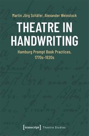 Theatre in Handwriting: Hamburg Prompt Book Practices, 1770s-1820s
