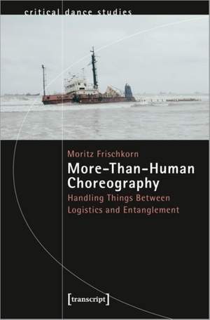 More-Than-Human Choreography: Handling Things Between Logistics and Entanglement