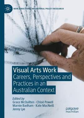 Visual Arts Work: Careers, Perspectives and Practices in an Australian Context