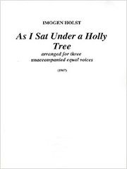 Imogen Holst: As I Sat Under A Holly Tree